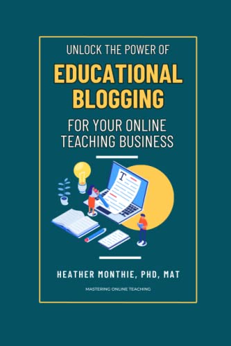 Unlock the Power of Educational Blogging for Your Online Teaching Business: Learn how to use blogging to reach a wider audience and grow an online teaching business