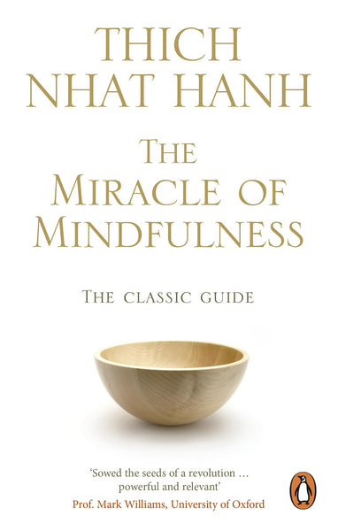 The Miracle Of Mindfulness: The Classic Guide to Meditation by the World's Most Revered Master (Rider 100)