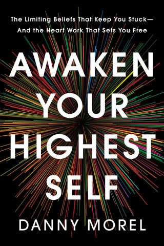 Awaken Your Highest Self: The Limiting Beliefs That Keep You Stuck―And the Heart Work That Sets You Free