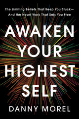 Awaken Your Highest Self: The Limiting Beliefs That Keep You Stuck―And the Heart Work That Sets You Free