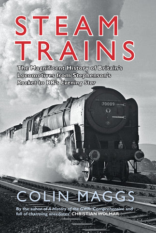 Steam Trains: The Magnificent History of Britain's Locomotives from Stephenson's Rocket to BR's Evening Star