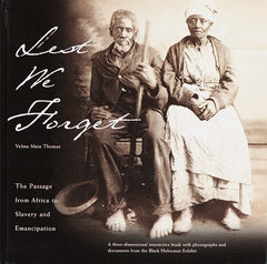 Lest We Forget: The Passage from Africa to Slavery and Emancipation : A Three-Dimensinal Interactive Book With Photographs and Documents from the Black Holocaust exhi